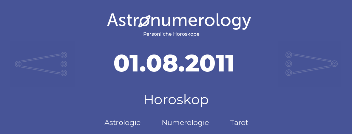 Horoskop für Geburtstag (geborener Tag): 01.08.2011 (der 1. August 2011)