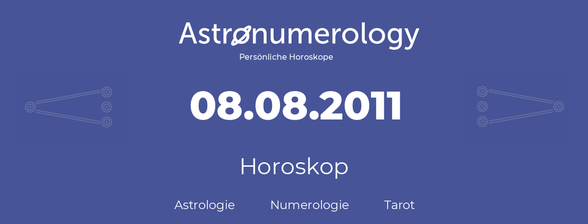 Horoskop für Geburtstag (geborener Tag): 08.08.2011 (der 08. August 2011)