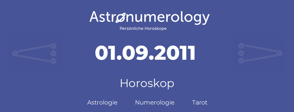 Horoskop für Geburtstag (geborener Tag): 01.09.2011 (der 1. September 2011)
