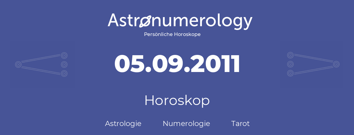 Horoskop für Geburtstag (geborener Tag): 05.09.2011 (der 5. September 2011)