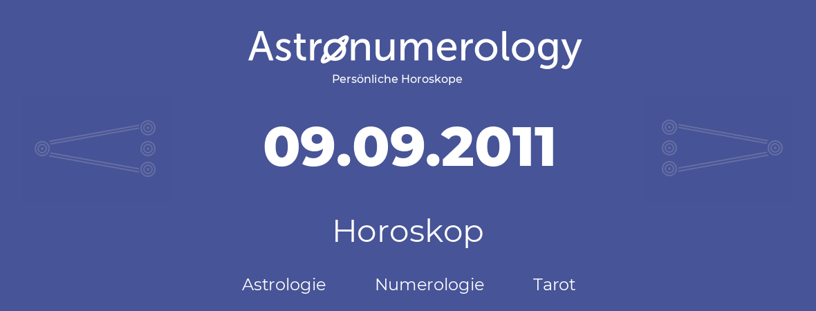 Horoskop für Geburtstag (geborener Tag): 09.09.2011 (der 9. September 2011)