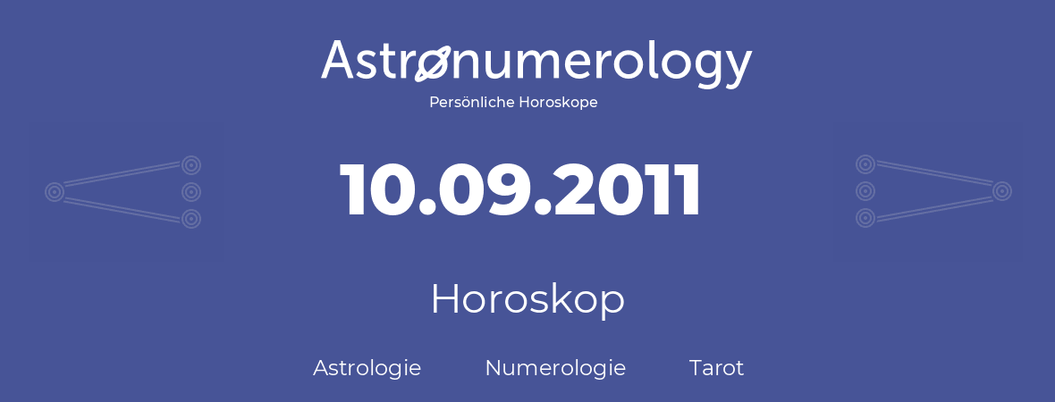 Horoskop für Geburtstag (geborener Tag): 10.09.2011 (der 10. September 2011)