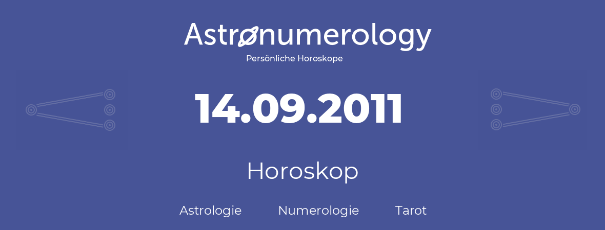 Horoskop für Geburtstag (geborener Tag): 14.09.2011 (der 14. September 2011)