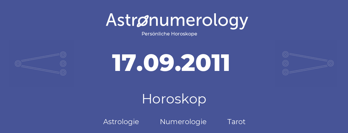Horoskop für Geburtstag (geborener Tag): 17.09.2011 (der 17. September 2011)