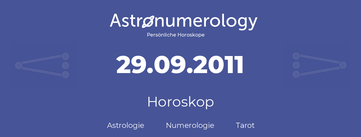 Horoskop für Geburtstag (geborener Tag): 29.09.2011 (der 29. September 2011)
