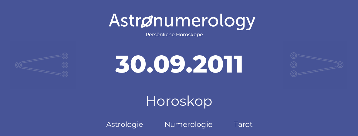 Horoskop für Geburtstag (geborener Tag): 30.09.2011 (der 30. September 2011)