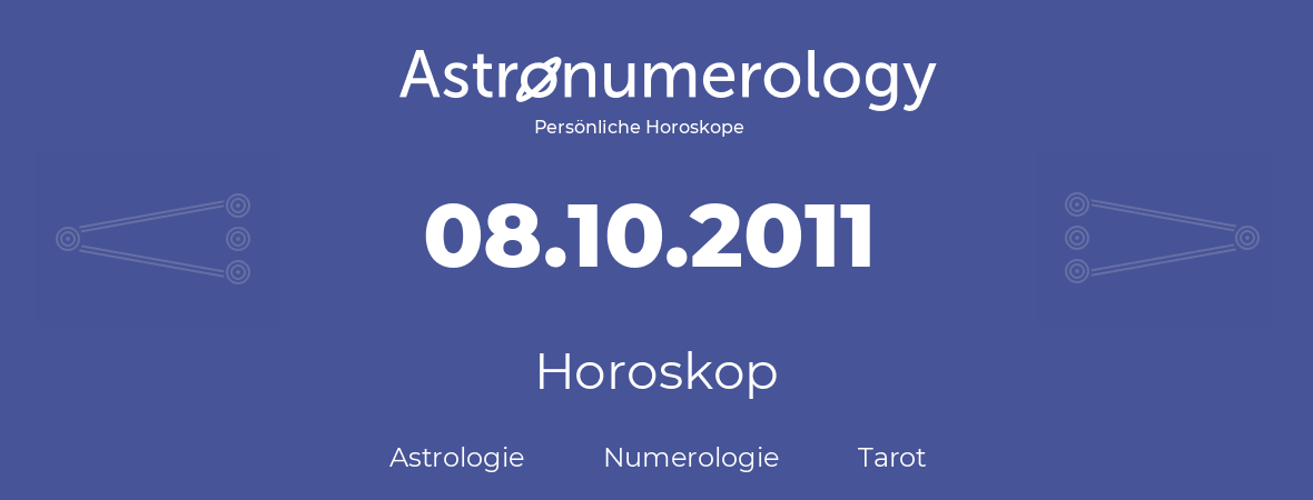 Horoskop für Geburtstag (geborener Tag): 08.10.2011 (der 08. Oktober 2011)