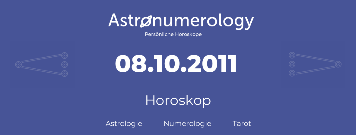 Horoskop für Geburtstag (geborener Tag): 08.10.2011 (der 8. Oktober 2011)