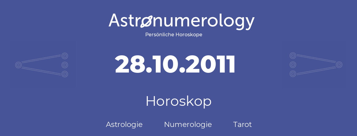 Horoskop für Geburtstag (geborener Tag): 28.10.2011 (der 28. Oktober 2011)