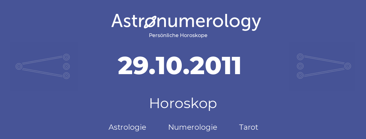 Horoskop für Geburtstag (geborener Tag): 29.10.2011 (der 29. Oktober 2011)