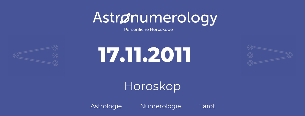 Horoskop für Geburtstag (geborener Tag): 17.11.2011 (der 17. November 2011)