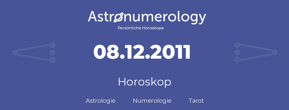 Horoskop für Geburtstag (geborener Tag): 08.12.2011 (der 8. Dezember 2011)
