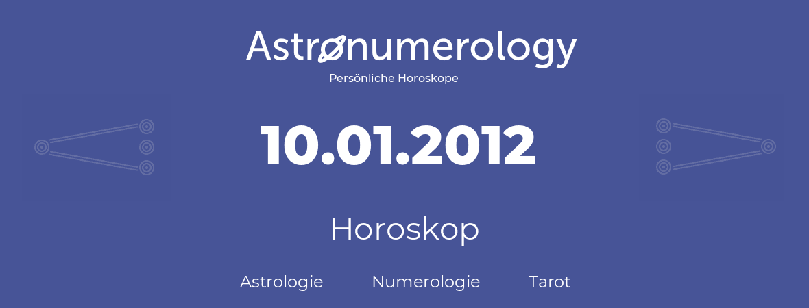 Horoskop für Geburtstag (geborener Tag): 10.01.2012 (der 10. Januar 2012)