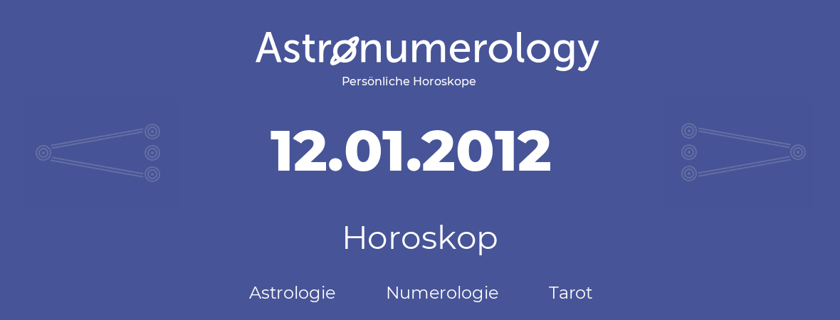 Horoskop für Geburtstag (geborener Tag): 12.01.2012 (der 12. Januar 2012)