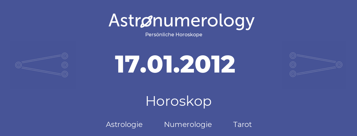 Horoskop für Geburtstag (geborener Tag): 17.01.2012 (der 17. Januar 2012)