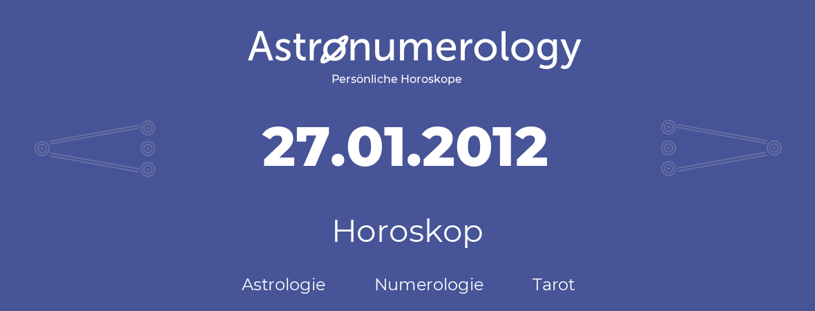 Horoskop für Geburtstag (geborener Tag): 27.01.2012 (der 27. Januar 2012)