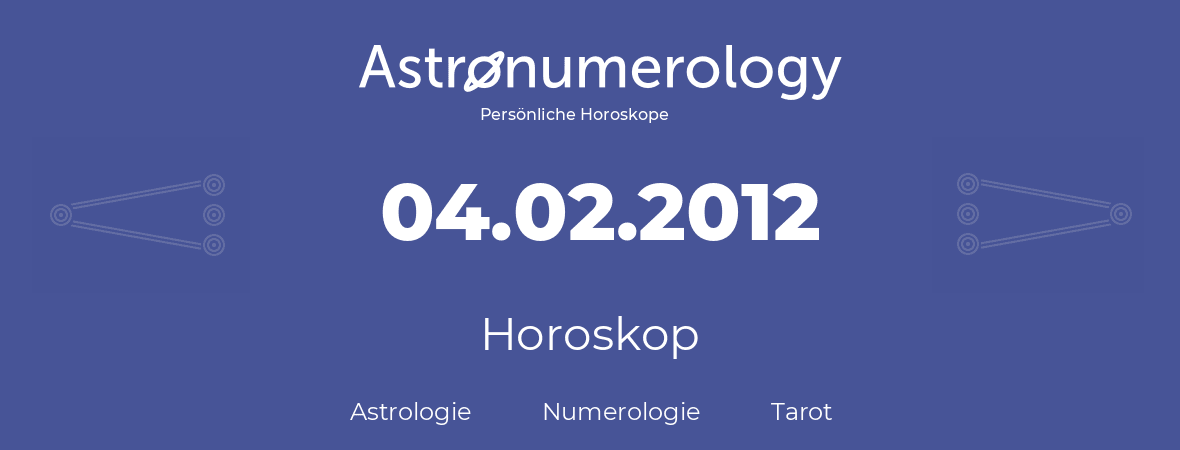 Horoskop für Geburtstag (geborener Tag): 04.02.2012 (der 04. Februar 2012)