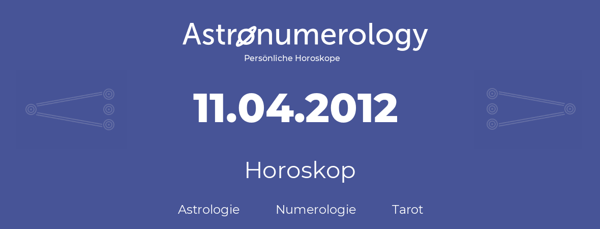 Horoskop für Geburtstag (geborener Tag): 11.04.2012 (der 11. April 2012)