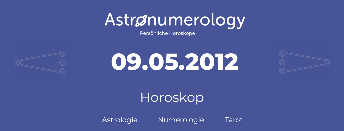 Horoskop für Geburtstag (geborener Tag): 09.05.2012 (der 09. Mai 2012)