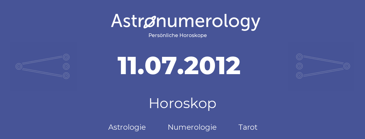 Horoskop für Geburtstag (geborener Tag): 11.07.2012 (der 11. Juli 2012)