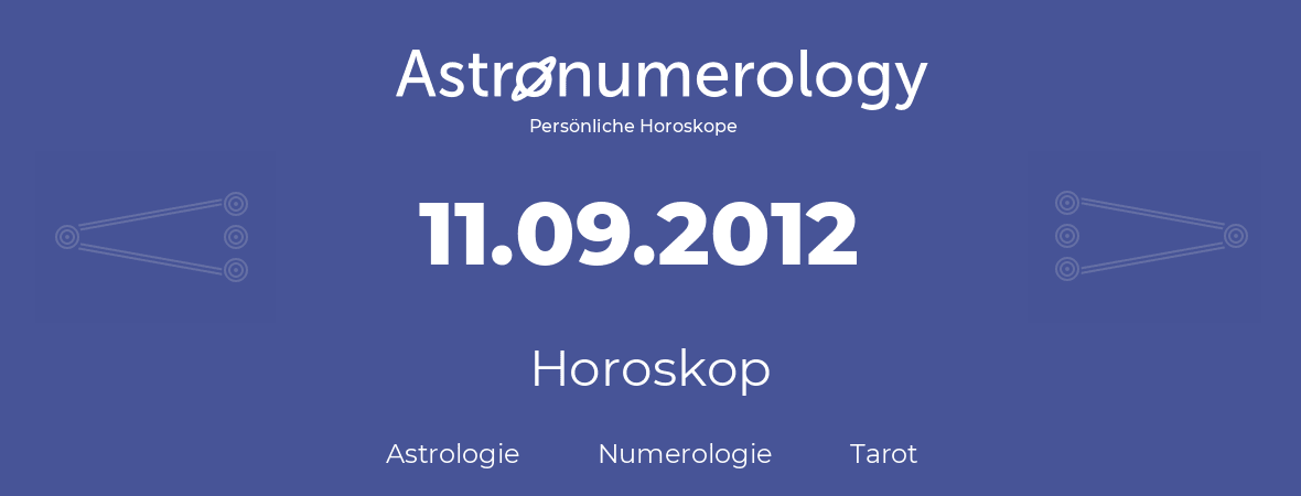 Horoskop für Geburtstag (geborener Tag): 11.09.2012 (der 11. September 2012)