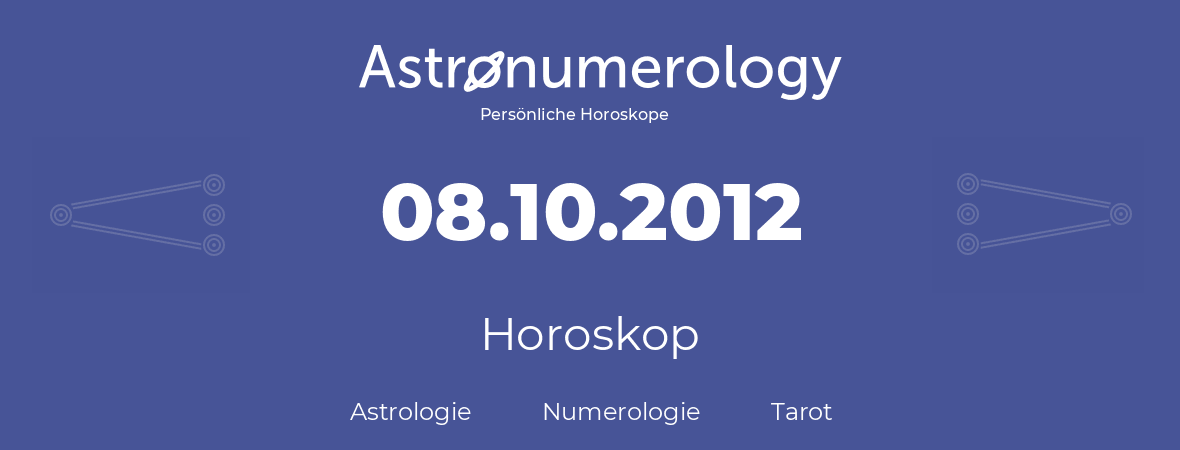 Horoskop für Geburtstag (geborener Tag): 08.10.2012 (der 08. Oktober 2012)