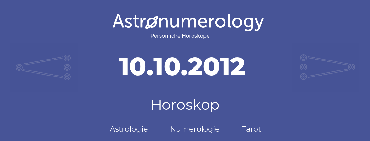 Horoskop für Geburtstag (geborener Tag): 10.10.2012 (der 10. Oktober 2012)