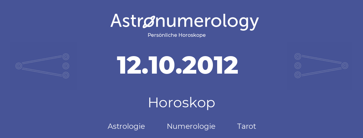 Horoskop für Geburtstag (geborener Tag): 12.10.2012 (der 12. Oktober 2012)