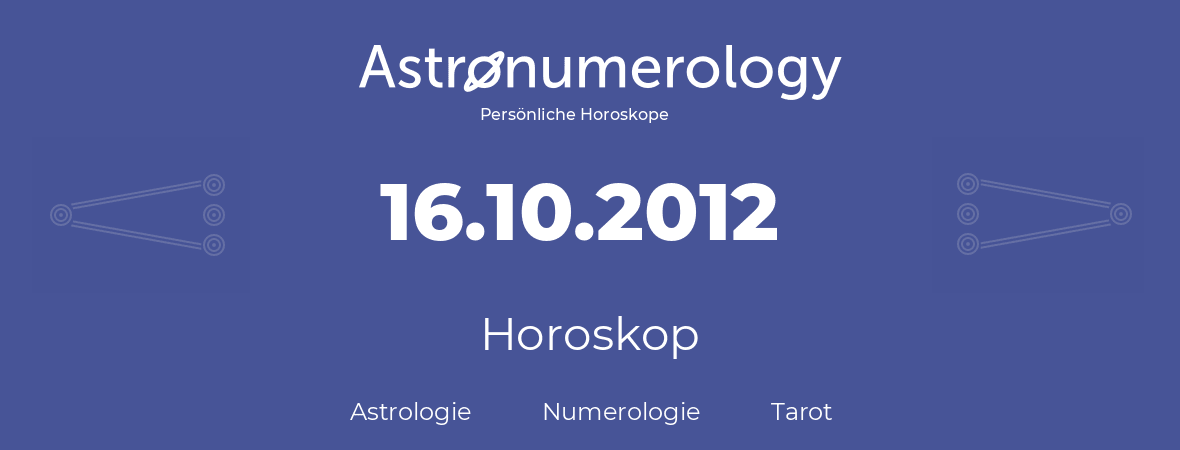 Horoskop für Geburtstag (geborener Tag): 16.10.2012 (der 16. Oktober 2012)