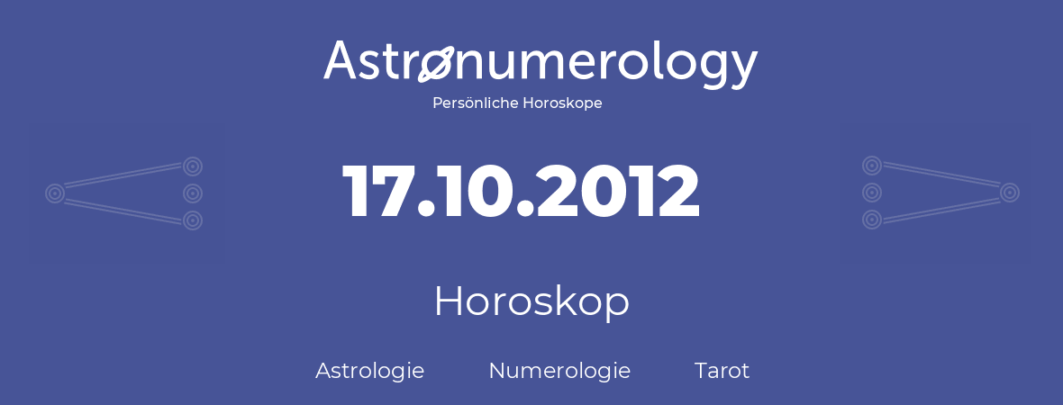 Horoskop für Geburtstag (geborener Tag): 17.10.2012 (der 17. Oktober 2012)