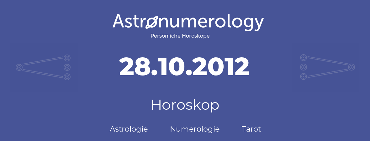 Horoskop für Geburtstag (geborener Tag): 28.10.2012 (der 28. Oktober 2012)