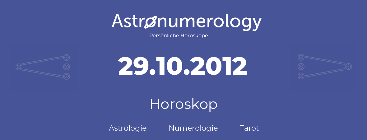 Horoskop für Geburtstag (geborener Tag): 29.10.2012 (der 29. Oktober 2012)