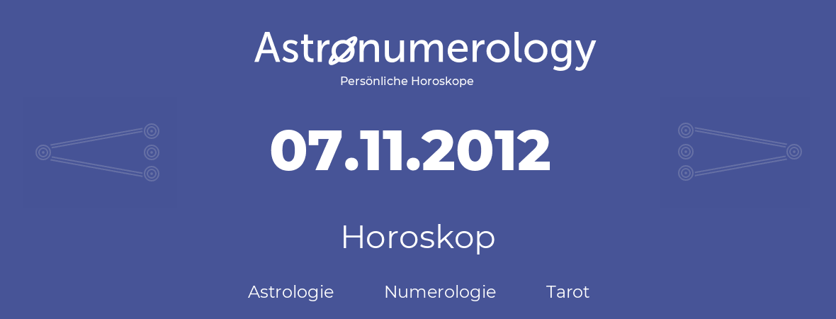 Horoskop für Geburtstag (geborener Tag): 07.11.2012 (der 7. November 2012)