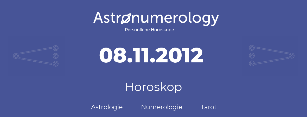 Horoskop für Geburtstag (geborener Tag): 08.11.2012 (der 08. November 2012)