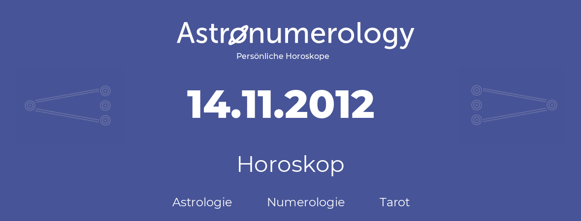 Horoskop für Geburtstag (geborener Tag): 14.11.2012 (der 14. November 2012)