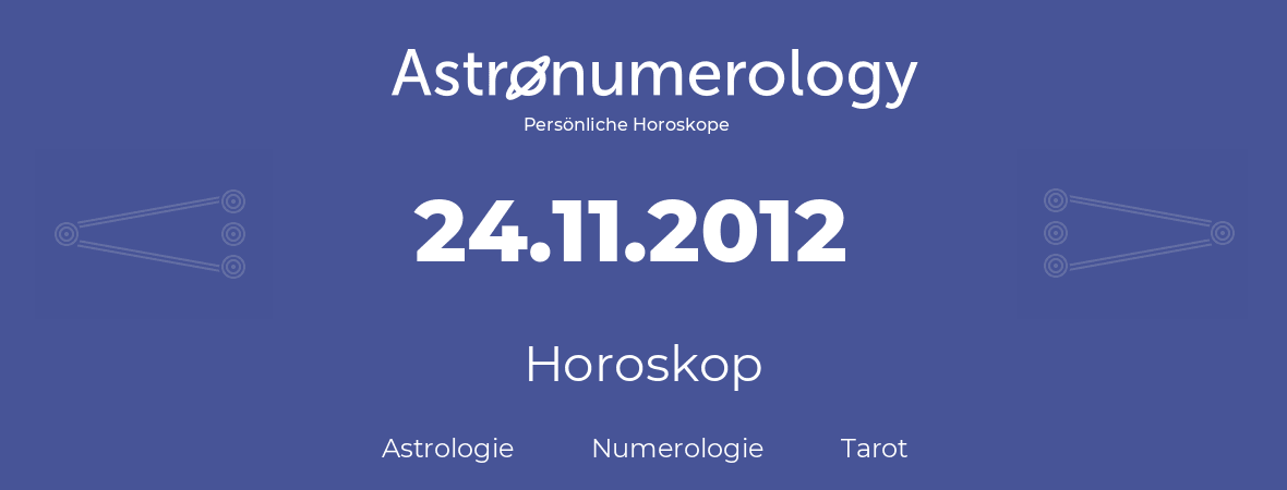 Horoskop für Geburtstag (geborener Tag): 24.11.2012 (der 24. November 2012)