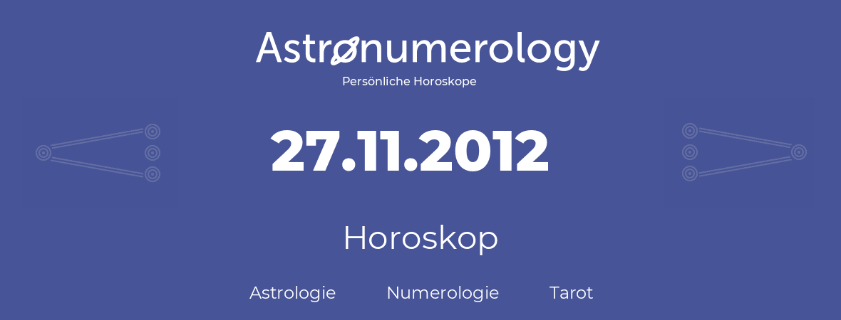 Horoskop für Geburtstag (geborener Tag): 27.11.2012 (der 27. November 2012)