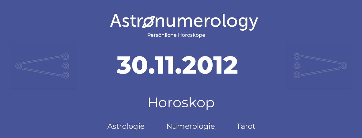 Horoskop für Geburtstag (geborener Tag): 30.11.2012 (der 30. November 2012)