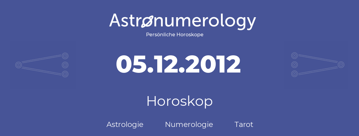 Horoskop für Geburtstag (geborener Tag): 05.12.2012 (der 5. Dezember 2012)