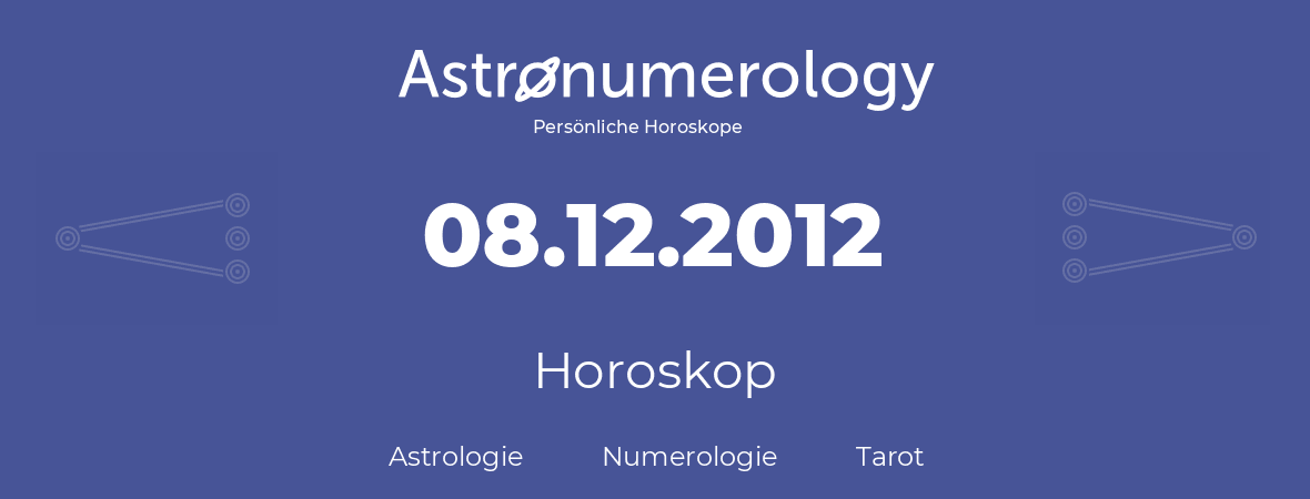 Horoskop für Geburtstag (geborener Tag): 08.12.2012 (der 8. Dezember 2012)