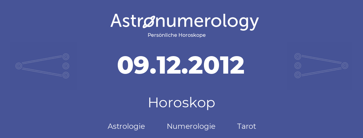Horoskop für Geburtstag (geborener Tag): 09.12.2012 (der 09. Dezember 2012)