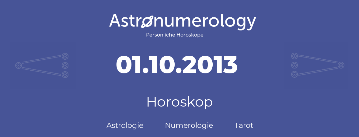 Horoskop für Geburtstag (geborener Tag): 01.10.2013 (der 1. Oktober 2013)