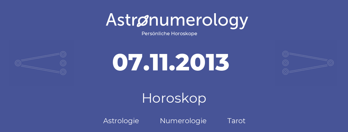 Horoskop für Geburtstag (geborener Tag): 07.11.2013 (der 7. November 2013)