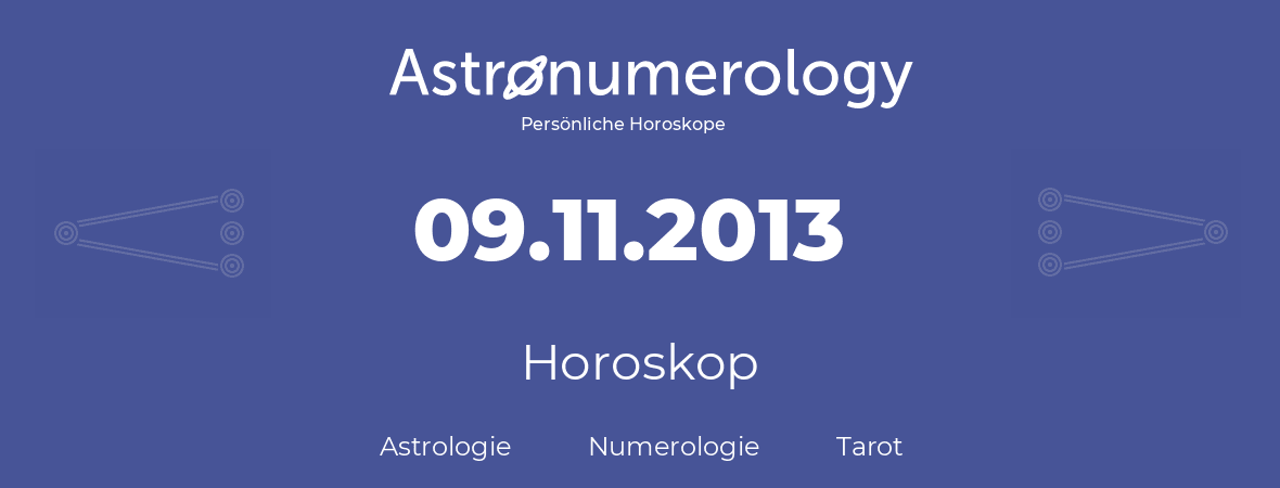 Horoskop für Geburtstag (geborener Tag): 09.11.2013 (der 9. November 2013)