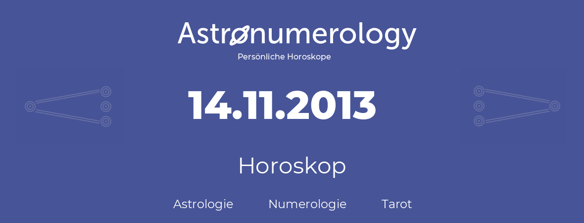 Horoskop für Geburtstag (geborener Tag): 14.11.2013 (der 14. November 2013)