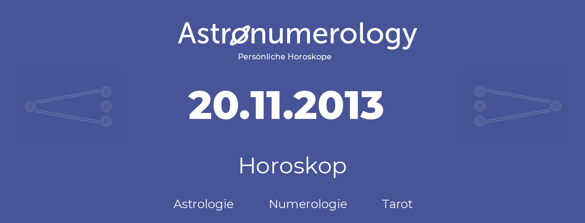 Horoskop für Geburtstag (geborener Tag): 20.11.2013 (der 20. November 2013)