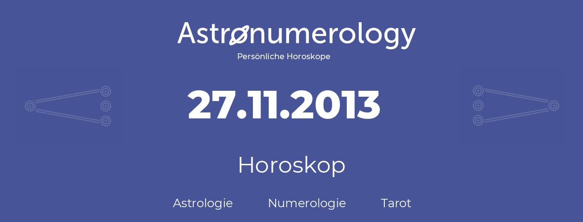 Horoskop für Geburtstag (geborener Tag): 27.11.2013 (der 27. November 2013)