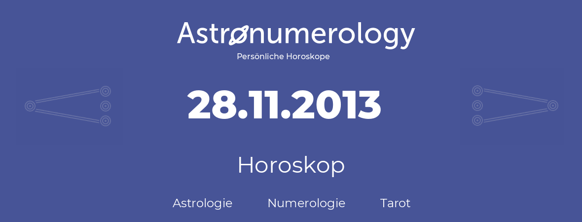 Horoskop für Geburtstag (geborener Tag): 28.11.2013 (der 28. November 2013)