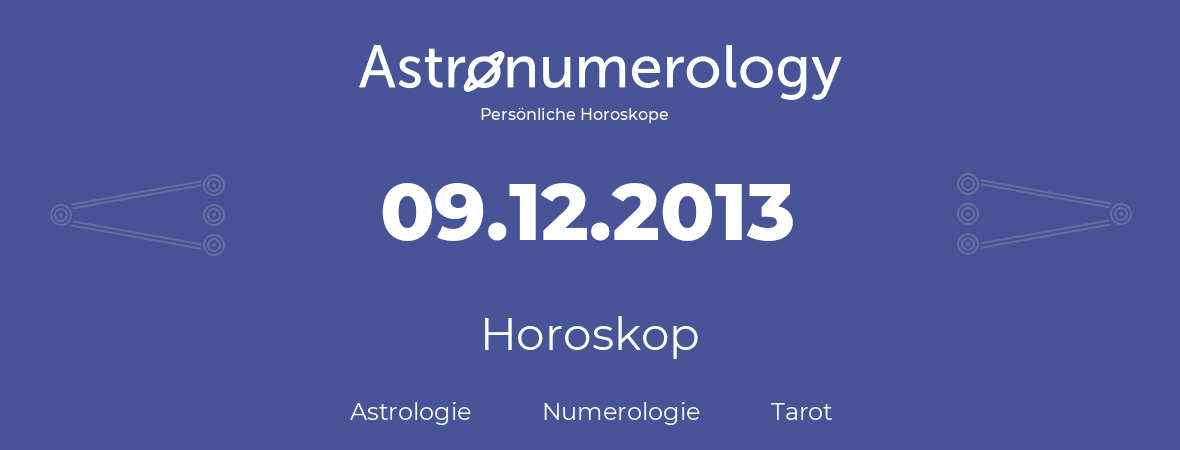 Horoskop für Geburtstag (geborener Tag): 09.12.2013 (der 09. Dezember 2013)