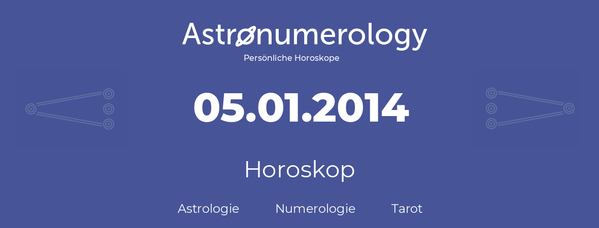 Horoskop für Geburtstag (geborener Tag): 05.01.2014 (der 05. Januar 2014)